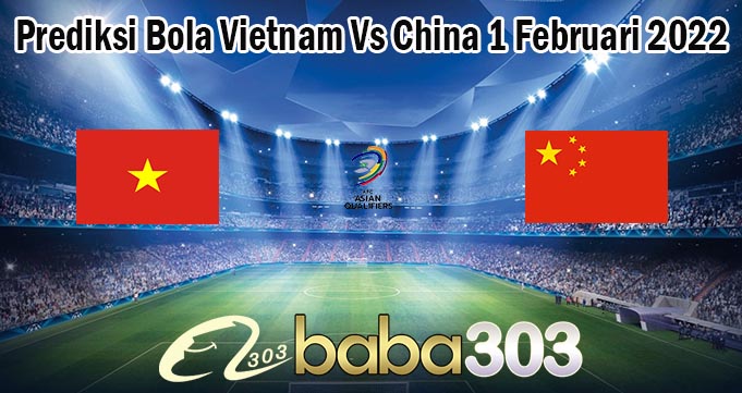Prediksi Bola Vietnam Vs China 1 Februari 2022