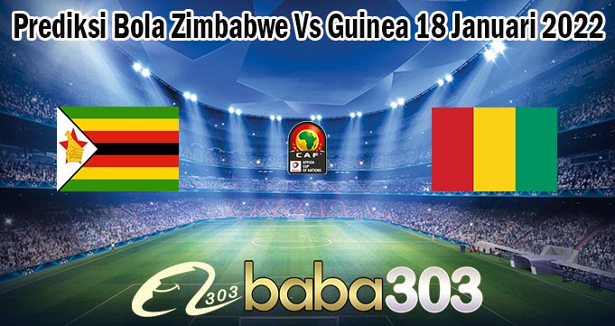 Prediksi Bola Zimbabwe Vs Guinea 18 Januari 2022