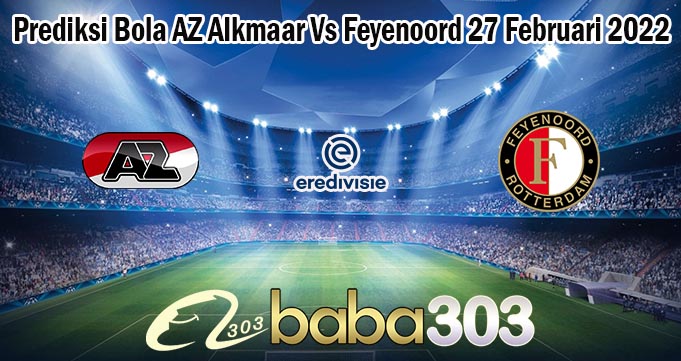 Prediksi Bola AZ Alkmaar Vs Feyenoord 27 Februari 2022