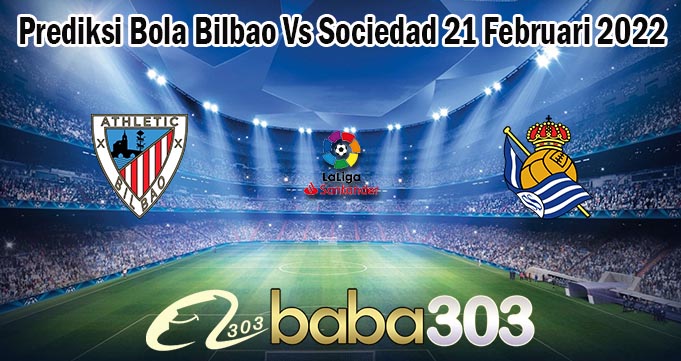 Prediksi Bola Bilbao Vs Sociedad 21 Februari 2022