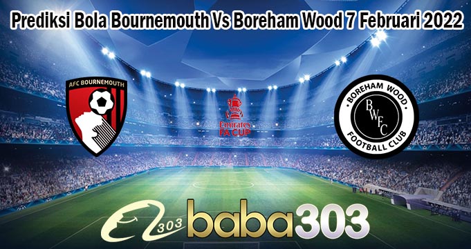 Prediksi Bola Bournemouth Vs Boreham Wood 7 Februari 2022