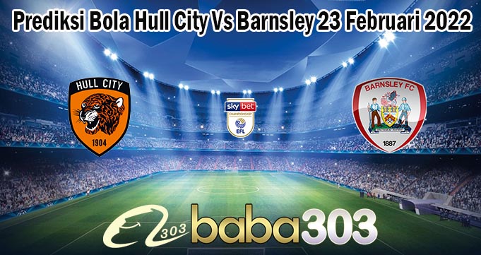 Prediksi Bola Hull City Vs Barnsley 23 Februari 2022