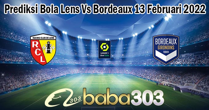 Prediksi Bola Lens Vs Bordeaux 13 Februari 2022