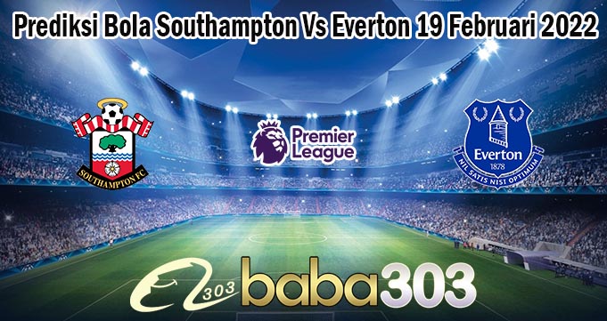 Prediksi Bola Southampton Vs Everton 19 Februari 2022