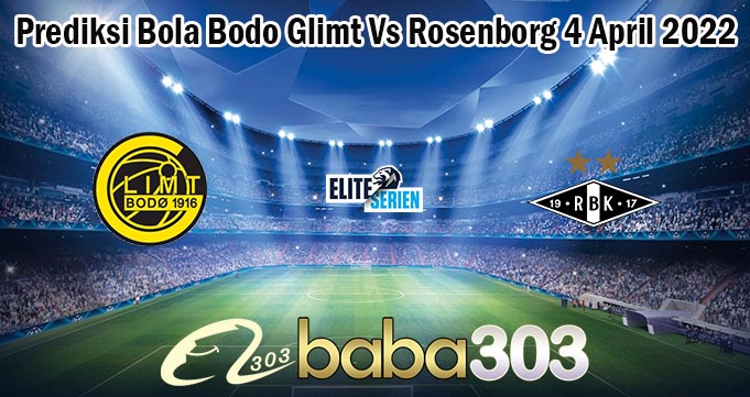 Prediksi Bola Bodo Glimt Vs Rosenborg 4 April 2022