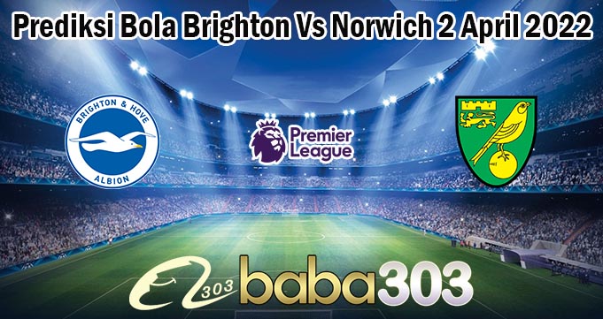 Prediksi Bola Brighton Vs Norwich 2 April 2022