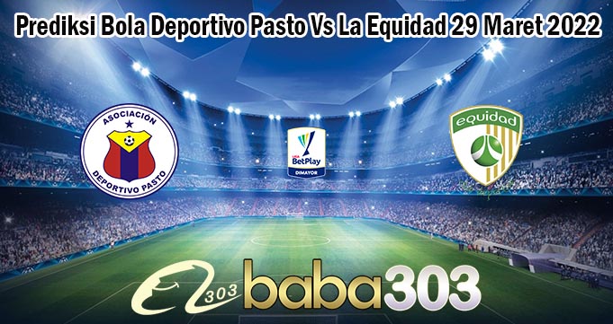 Prediksi Bola Deportivo Pasto Vs La Equidad 29 Maret 2022
