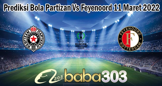 Prediksi Bola Partizan Vs Feyenoord 11 Maret 2022