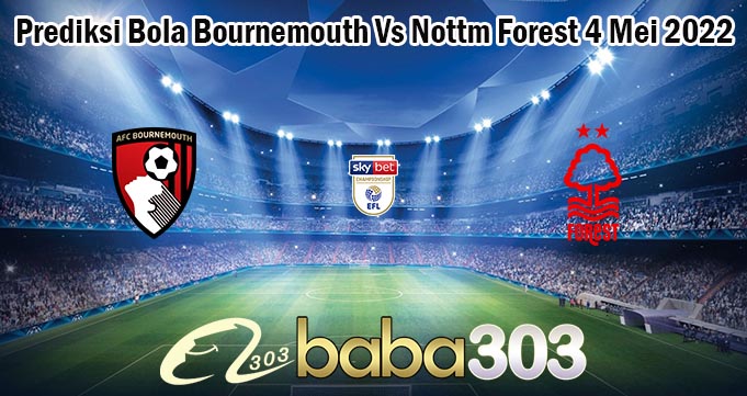 Prediksi Bola Bournemouth Vs Nottm Forest 4 Mei 2022