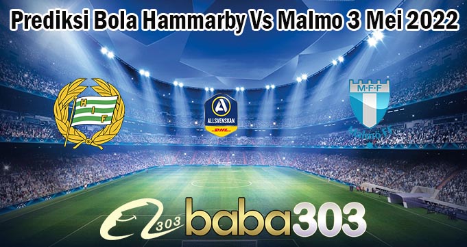 Prediksi Bola Hammarby Vs Malmo 3 Mei 2022