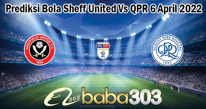 Prediksi Bola Sheff United Vs QPR 6 April 2022