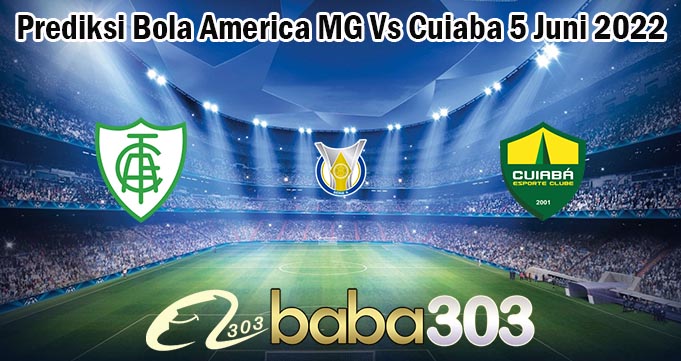 Prediksi Bola America MG Vs Cuiaba 5 Juni 2022