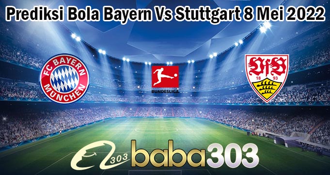Prediksi Bola Bayern Vs Stuttgart 8 Mei 2022