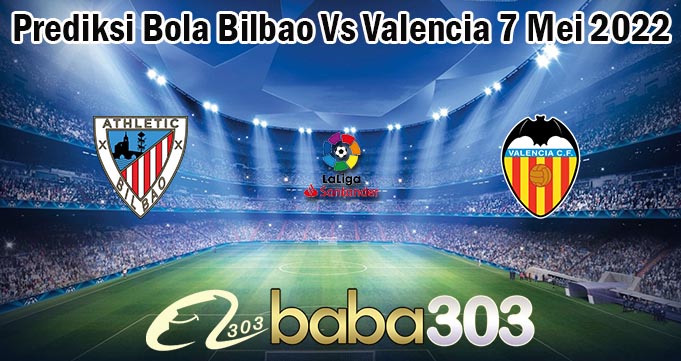 Prediksi Bola Bilbao Vs Valencia 7 Mei 2022