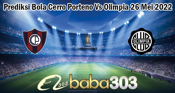 Prediksi Bola Cerro Porteno Vs Olimpia 26 Mei 2022