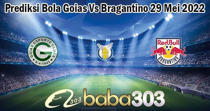 Prediksi Bola Goias Vs Bragantino 29 Mei 2022