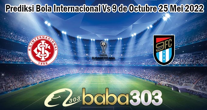 Prediksi Bola Internacional Vs 9 de Octubre 25 Mei 2022