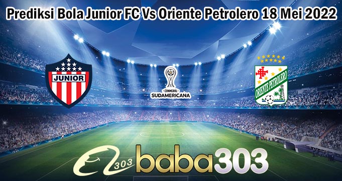 Prediksi Bola Junior FC Vs Oriente Petrolero 18 Mei 2022