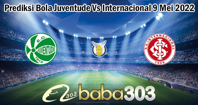 Prediksi Bola Juventude Vs Internacional 9 Mei 2022