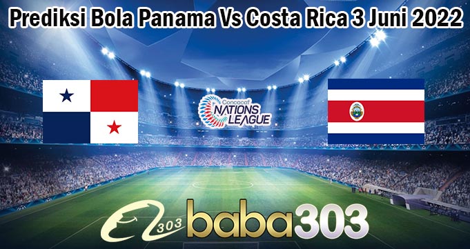 Prediksi Bola Panama Vs Costa Rica 3 Juni 2022