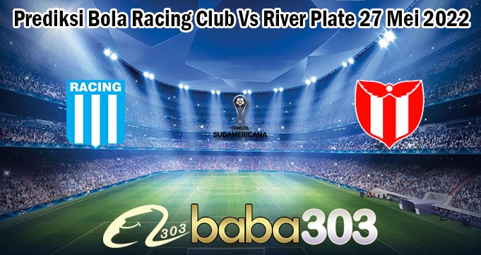 Prediksi Bola Racing Club Vs River Plate 27 Mei 2022