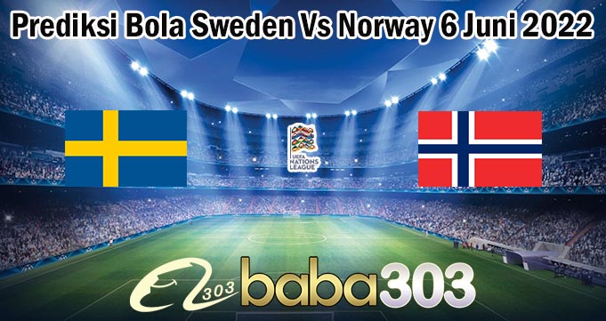 Prediksi Bola Sweden Vs Norway 6 Juni 2022