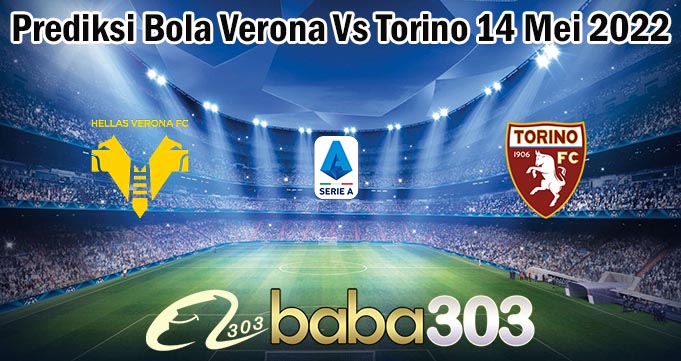 Prediksi Bola Verona Vs Torino 14 Mei 2022