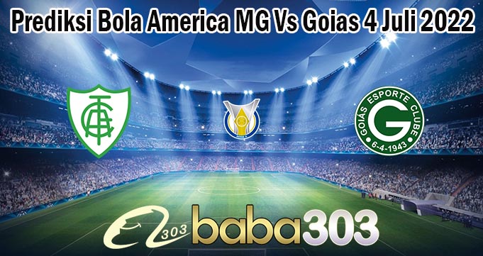 Prediksi Bola America MG Vs Goias 4 Juli 2022