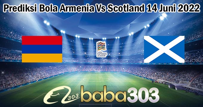 Prediksi Bola Armenia Vs Scotland 14 Juni 2022