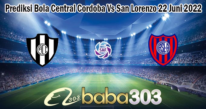 Prediksi Bola Central Cordoba Vs San Lorenzo 22 Juni 2022