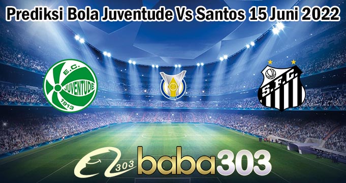 Prediksi Bola Juventude Vs Santos 15 Juni 2022