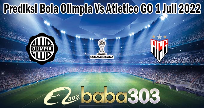 Prediksi Bola Olimpia Vs Atletico GO 1 Juli 2022