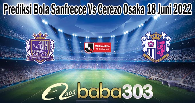 Prediksi Bola Sanfrecce Vs Cerezo Osaka 18 Juni 2022