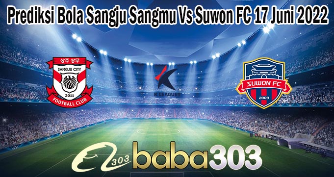 Prediksi Bola Sangju Sangmu Vs Suwon FC 17 Juni 2022