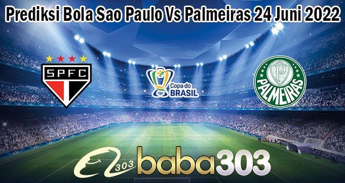Prediksi Bola Sao Paulo Vs Palmeiras 24 Juni 2022