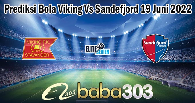 Prediksi Bola Viking Vs Sandefjord 19 Juni 2022