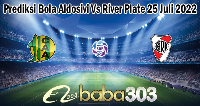Prediksi Bola Aldosivi Vs River Plate 25 Juli 2022