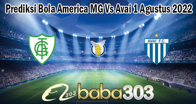 Prediksi Bola America MG Vs Avai 1 Agustus 2022