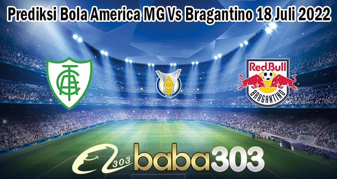 Prediksi Bola America MG Vs Bragantino 18 Juli 2022