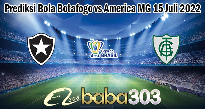 Prediksi Bola Botafogo vs America MG 15 Juli 2022