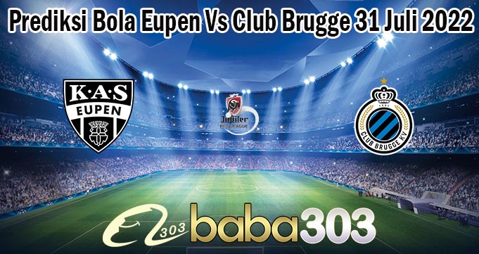 Prediksi Bola Eupen Vs Club Brugge 31 Juli 2022