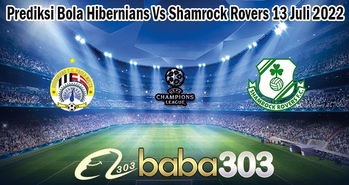 Prediksi Bola Hibernians Vs Shamrock Rovers 13 Juli 2022