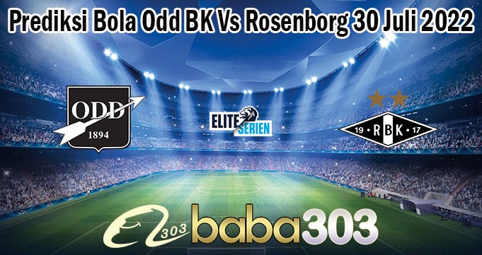 Prediksi Bola Odd BK Vs Rosenborg 30 Juli 2022