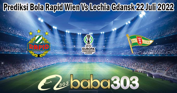 Prediksi Bola Rapid Wien Vs Lechia Gdansk 22 Juli 2022