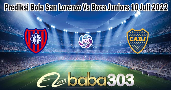 Prediksi Bola San Lorenzo Vs Boca Juniors 10 Juli 2022