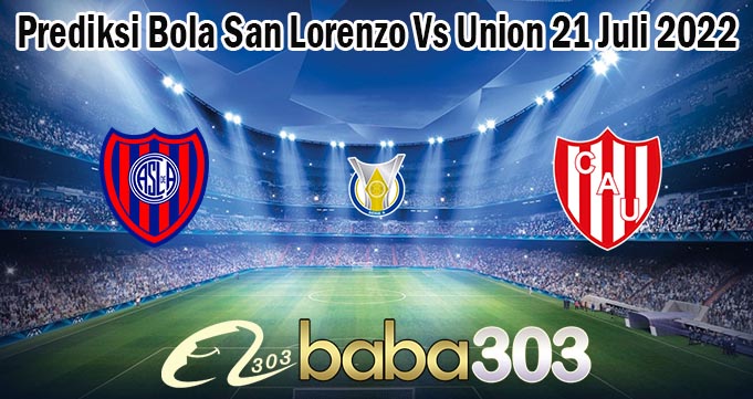 Prediksi Bola San Lorenzo Vs Union 21 Juli 2022