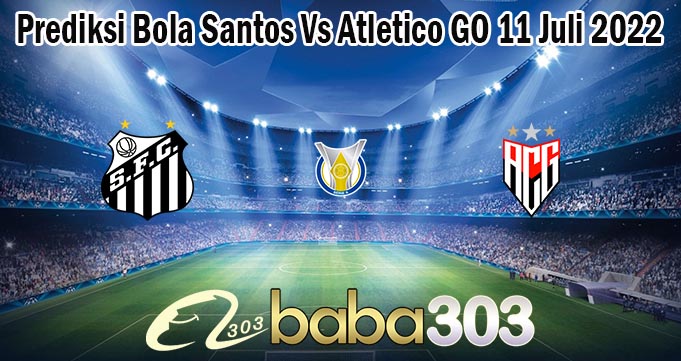 Prediksi Bola Santos Vs Atletico GO 11 Juli 2022