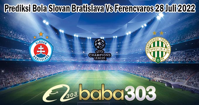 Prediksi Bola Slovan Bratislava Vs Ferencvaros 28 Juli 2022