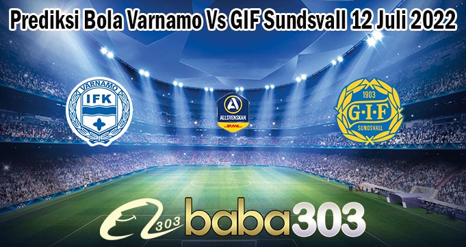 Prediksi Bola Varnamo Vs GIF Sundsvall 12 Juli 2022