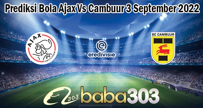 Prediksi Bola Ajax Vs Cambuur 3 September 2022